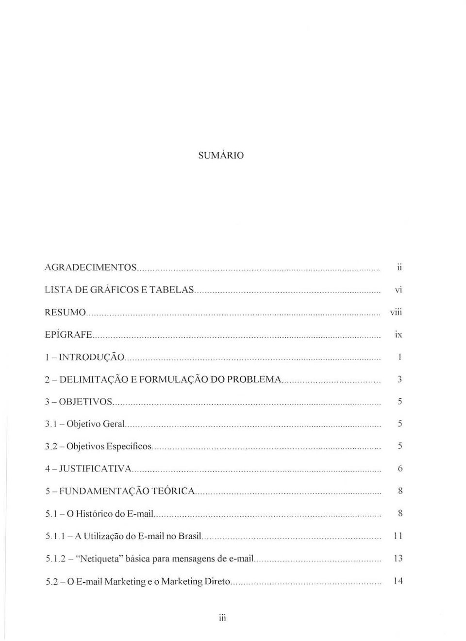 .. 4-JUSnFICAnVA... 6 5 - FUNDAMENTACAO TEOR[CA.. 5.1-0 Hist6rico do E-maiL. 5.1.1 - A UtilizaQao do E-mail no Brasil.