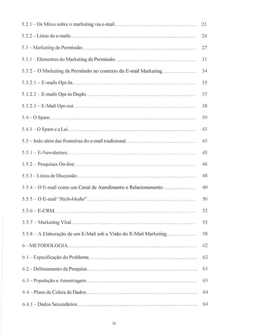 5.5.2 - Pesquisas On-line.. S.5.3 - Listas de DiscussBo.. 5.5.4-0 E-mail como urn Canal de Atendimento e Relacionamento.. 5.5.5-0 E-mail «Wch-wledia". 5.5.6 - E-CRM.