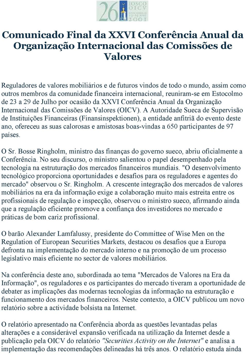 A Autoridade Sueca de Supervisão de Instituições Financeiras (Finansinspektionen), a entidade anfitriã do evento deste ano, ofereceu as suas calorosas e amistosas boas-vindas a 650 participantes de