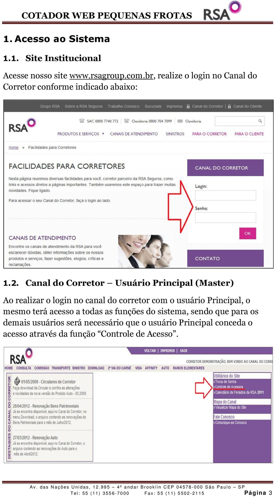 Canal do Corretor Usuário Principal (Master) Ao realizar o login no canal do corretor com o usuário Principal, o mesmo terá