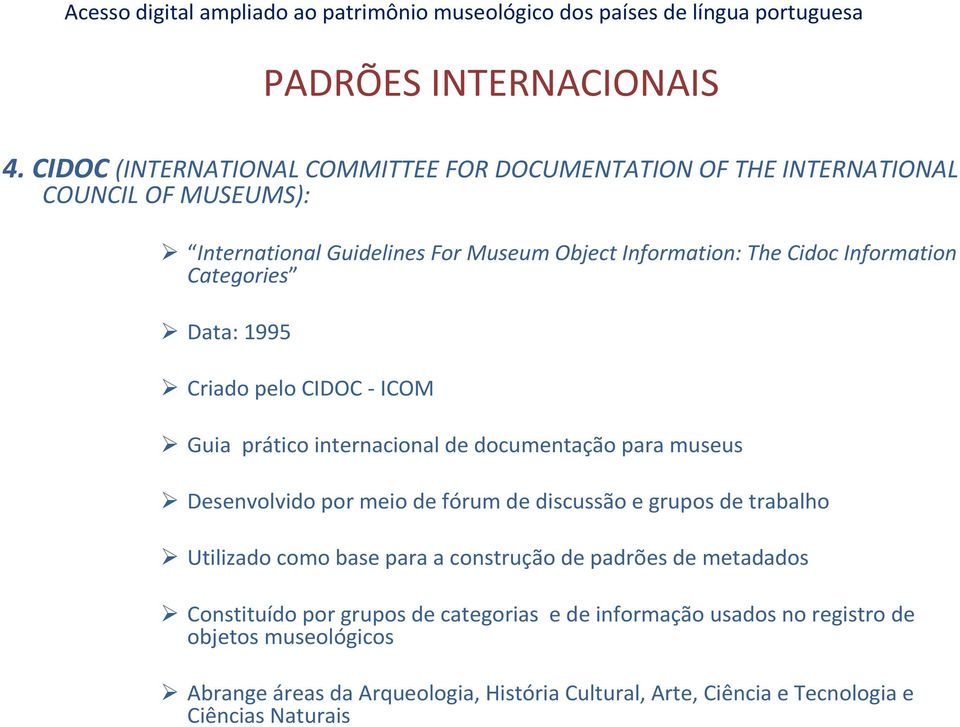 Cidoc Information Categories Data: 1995 Criado pelo CIDOC -ICOM Guia prático internacional de documentação para museus Desenvolvido por meio de fórum de