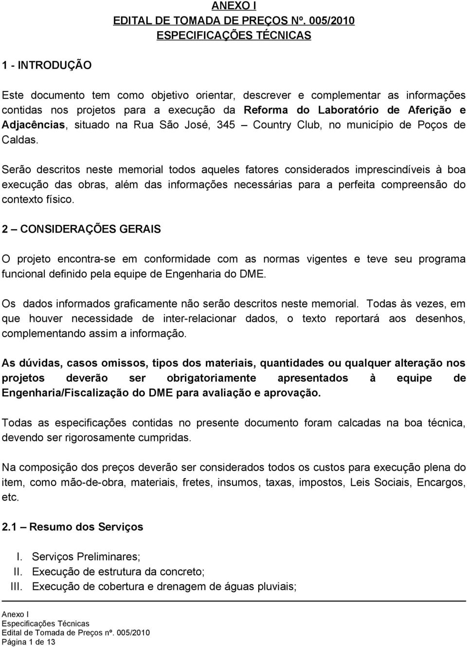 Aferição e Adjacências, situado na Rua São José, 345 Country Club, no município de Poços de Caldas.