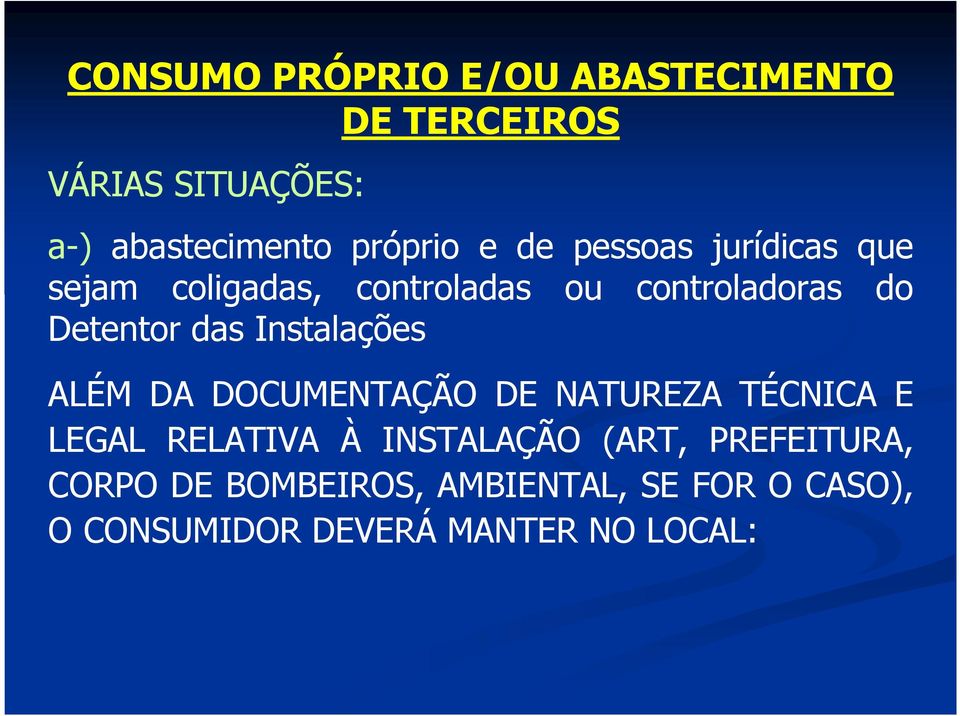 Instalações ALÉM DA DOCUMENTAÇÃO DE NATUREZA TÉCNICA E LEGAL RELATIVA À INSTALAÇÃO (ART,