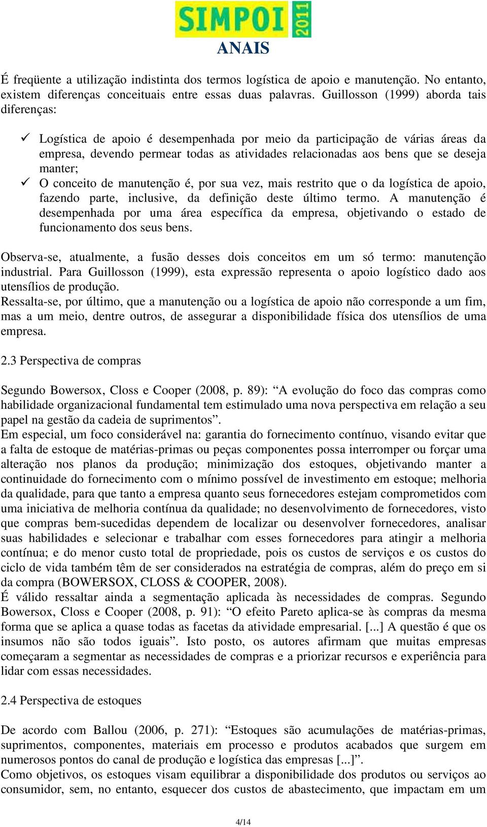 deseja manter; O conceito de manutenção é, por sua vez, mais restrito que o da logística de apoio, fazendo parte, inclusive, da definição deste último termo.