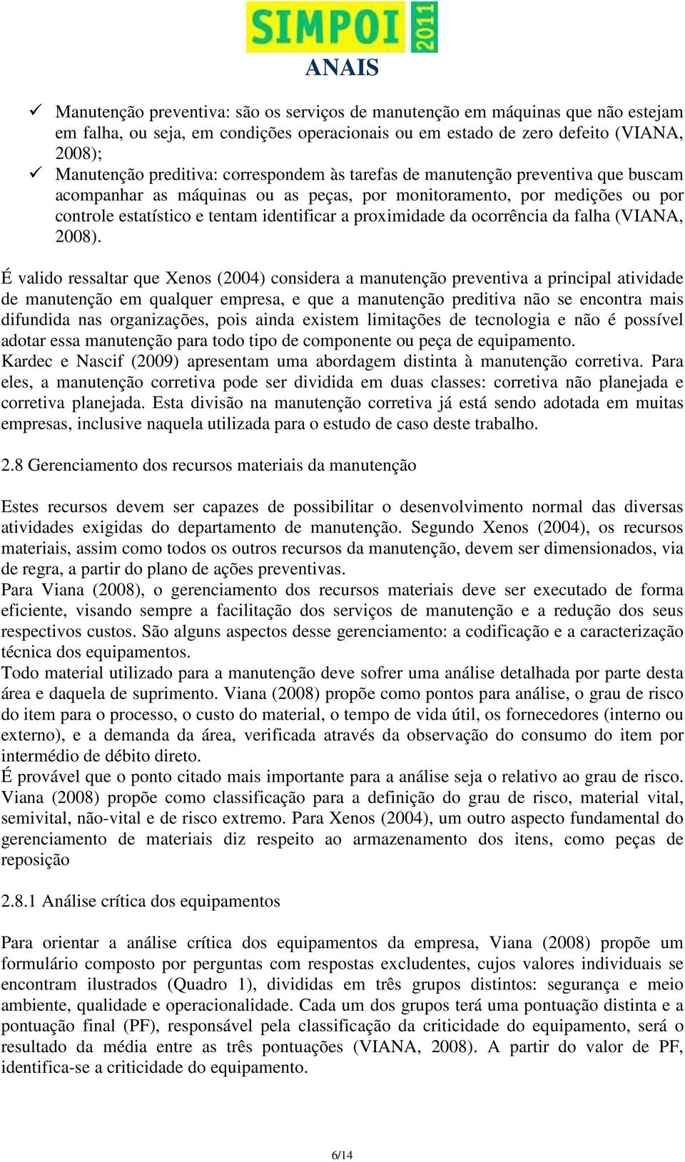 ocorrência da falha (VIANA, 2008).