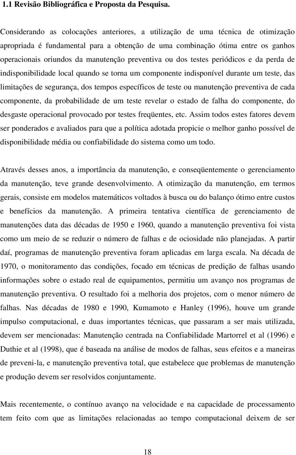 preventiva ou dos testes periódicos e da perda de indisponibilidade local quando se torna um componente indisponível durante um teste, das limitações de segurança, dos tempos específicos de teste ou