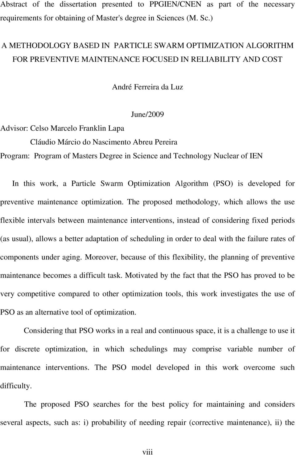 ) A METHODOLOGY BASED IN PARTICLE SWARM OPTIMIZATION ALGORITHM FOR PREVENTIVE MAINTENANCE FOCUSED IN RELIABILITY AND COST André Ferreira da Luz June/2009 Advisor: Celso Marcelo Franklin Lapa Cláudio