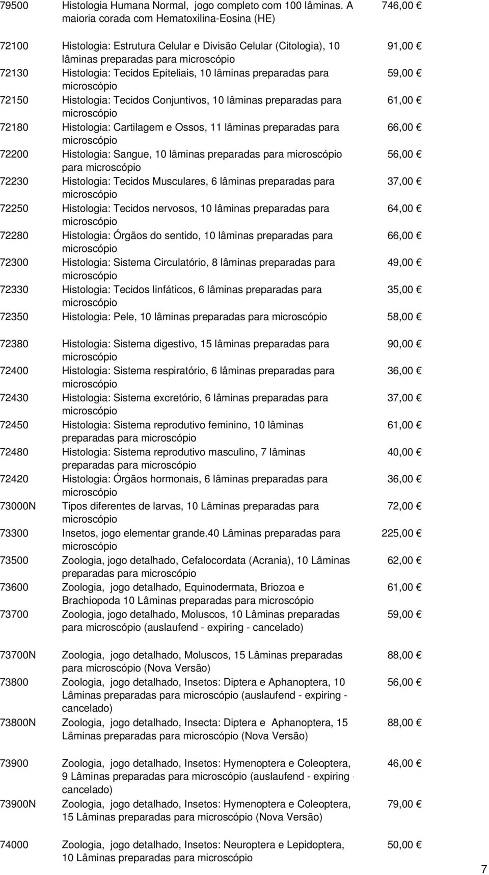 10 lâminas preparadas para 59,00 microscópio 72150 Histologia: Tecidos Conjuntivos, 10 lâminas preparadas para 61,00 microscópio 72180 Histologia: Cartilagem e Ossos, 11 lâminas preparadas para 6