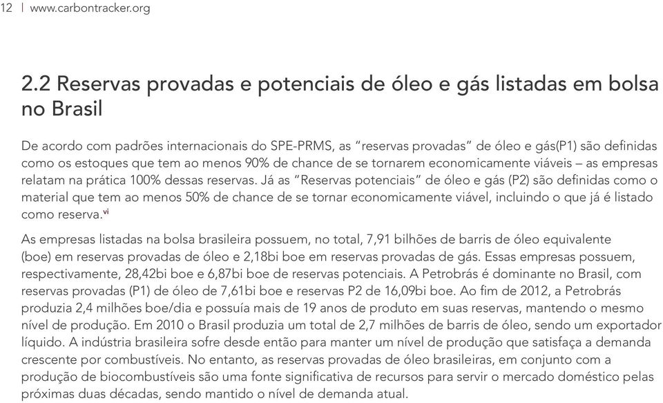 tem ao menos 90% de chance de se tornarem economicamente viáveis as empresas relatam na prática 100% dessas reservas.