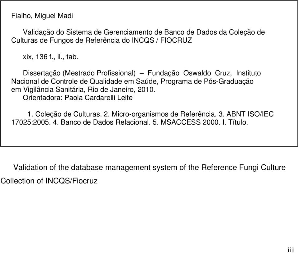 Dissertação (Mestrado Profissional) Fundação Oswaldo Cruz, Instituto Nacional de Controle de Qualidade em Saúde, Programa de Pós-Graduação em Vigilância