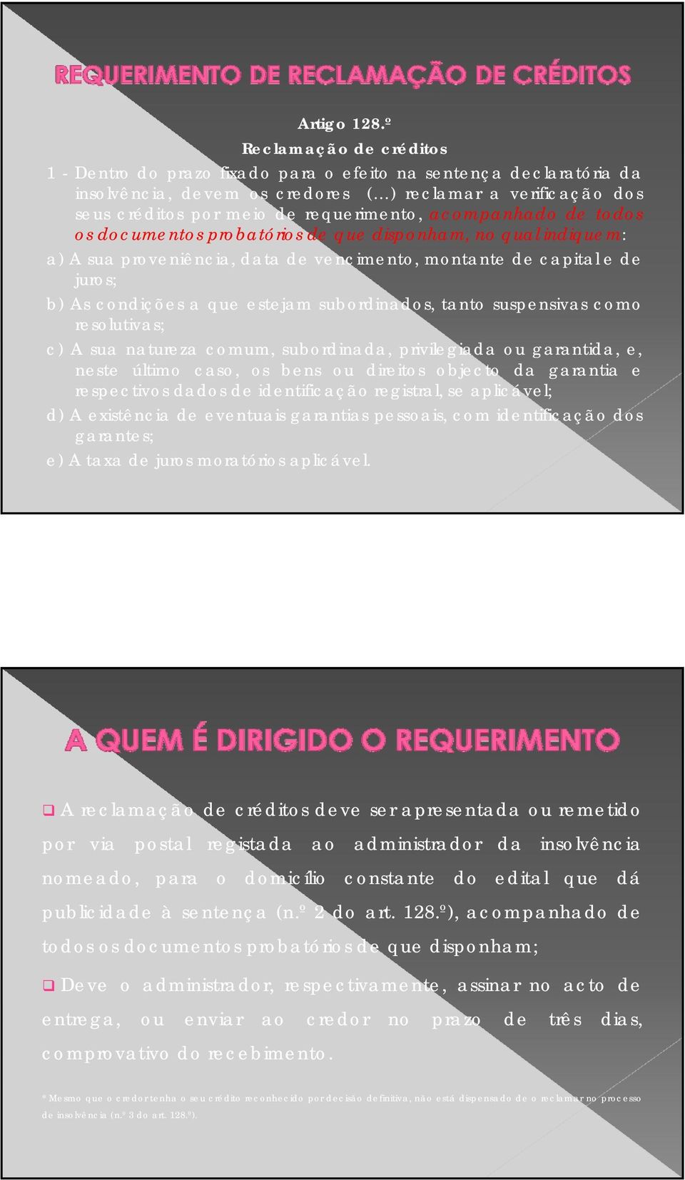 acompanhado de todos os documentos probatórios de que disponham, no qual indiquem: a) A sua proveniência, data de vencimento, montante de capital e de juros; b) As condições a que estejam