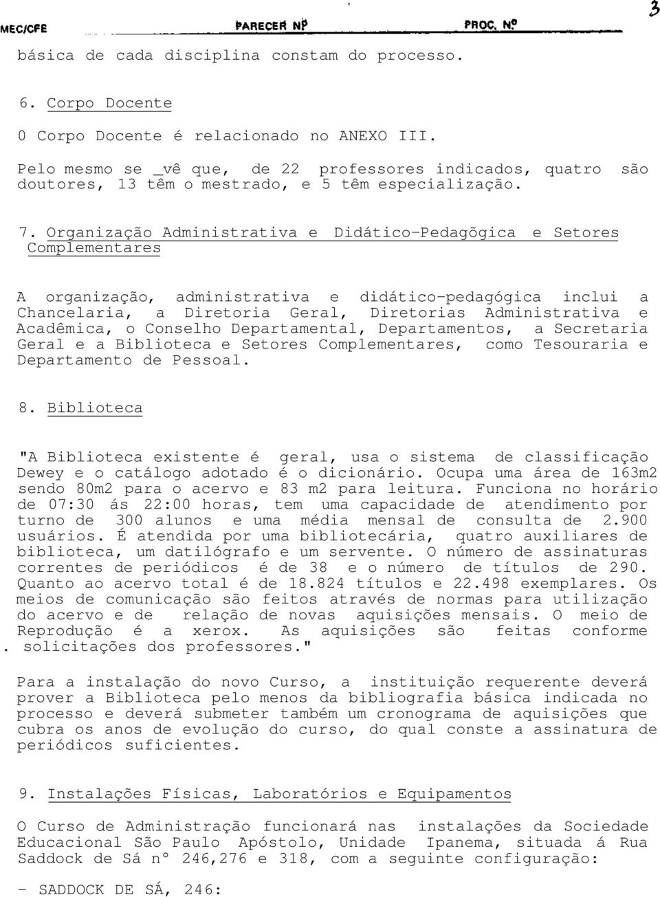 Organização Administrativa e Didático-Pedagõgica e Setores Complementares A organização, administrativa e didático-pedagógica inclui a Chancelaria, a Diretoria Geral, Diretorias Administrativa e