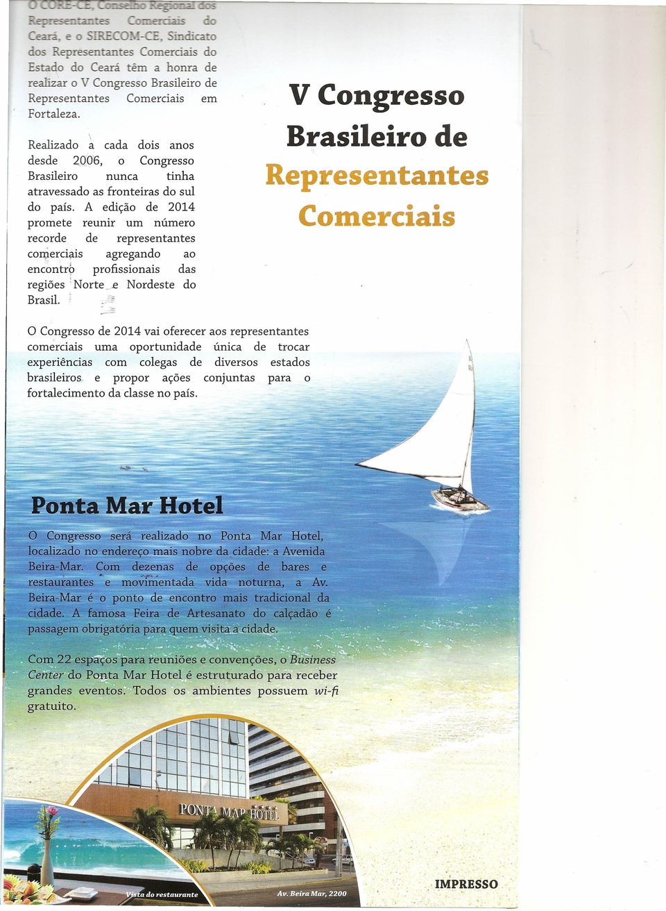 A edição de 2014 promete reunir um número recorde de representantes comerciais agregando ao encontro profissionais das regiões!norte _.e Nordeste do Brasil.