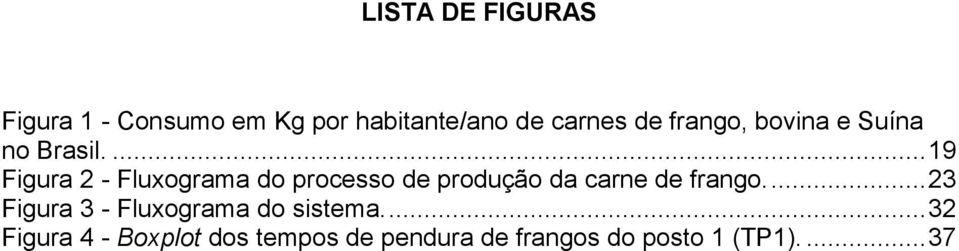 ... 19 Figura 2 - Fluxograma do processo de produção da carne de frango.