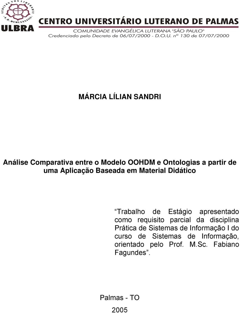 apresentado como requisito parcial da disciplina Prática de Sistemas de Informação