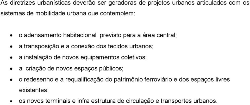 instalação de novos equipamentos coletivos; a criação de novos espaços públicos; o redesenho e a requalificação do