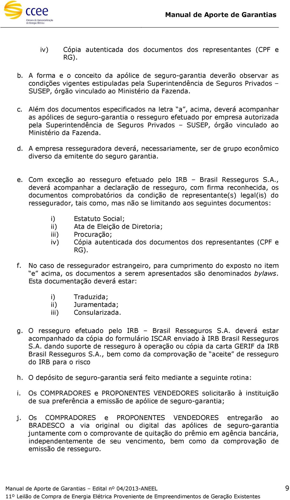 nceito da apólice de seguro-garantia deverão observar as co