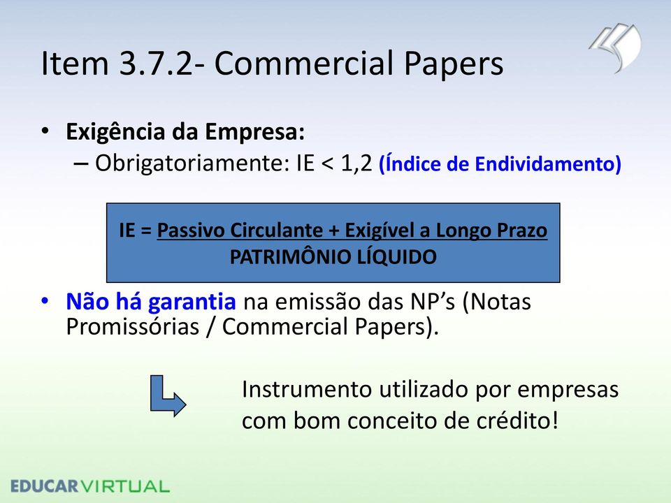 de Endividamento) IE = Passivo Circulante + Exigível a Longo Prazo PATRIMÔNIO