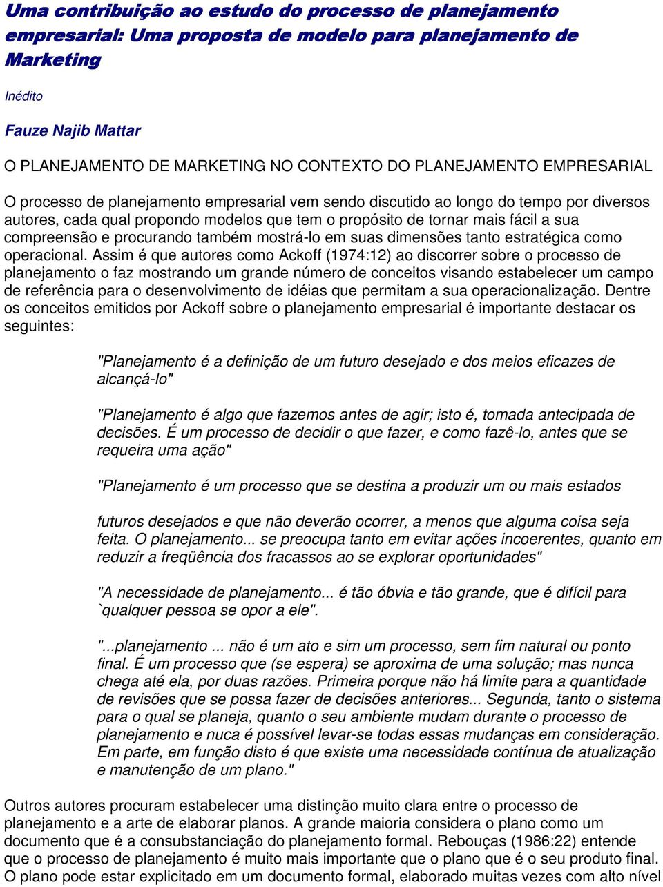 compreensão e procurando também mostrá-lo em suas dimensões tanto estratégica como operacional.