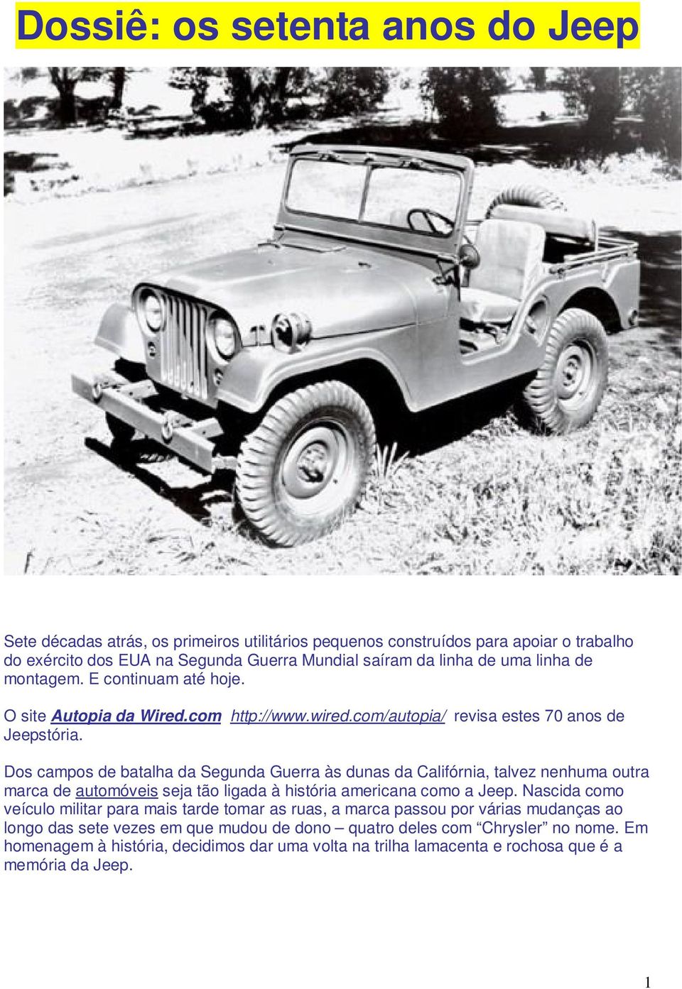 Dos campos de batalha da Segunda Guerra às dunas da Califórnia, talvez nenhuma outra marca de automóveis seja tão ligada à história americana como a Jeep.