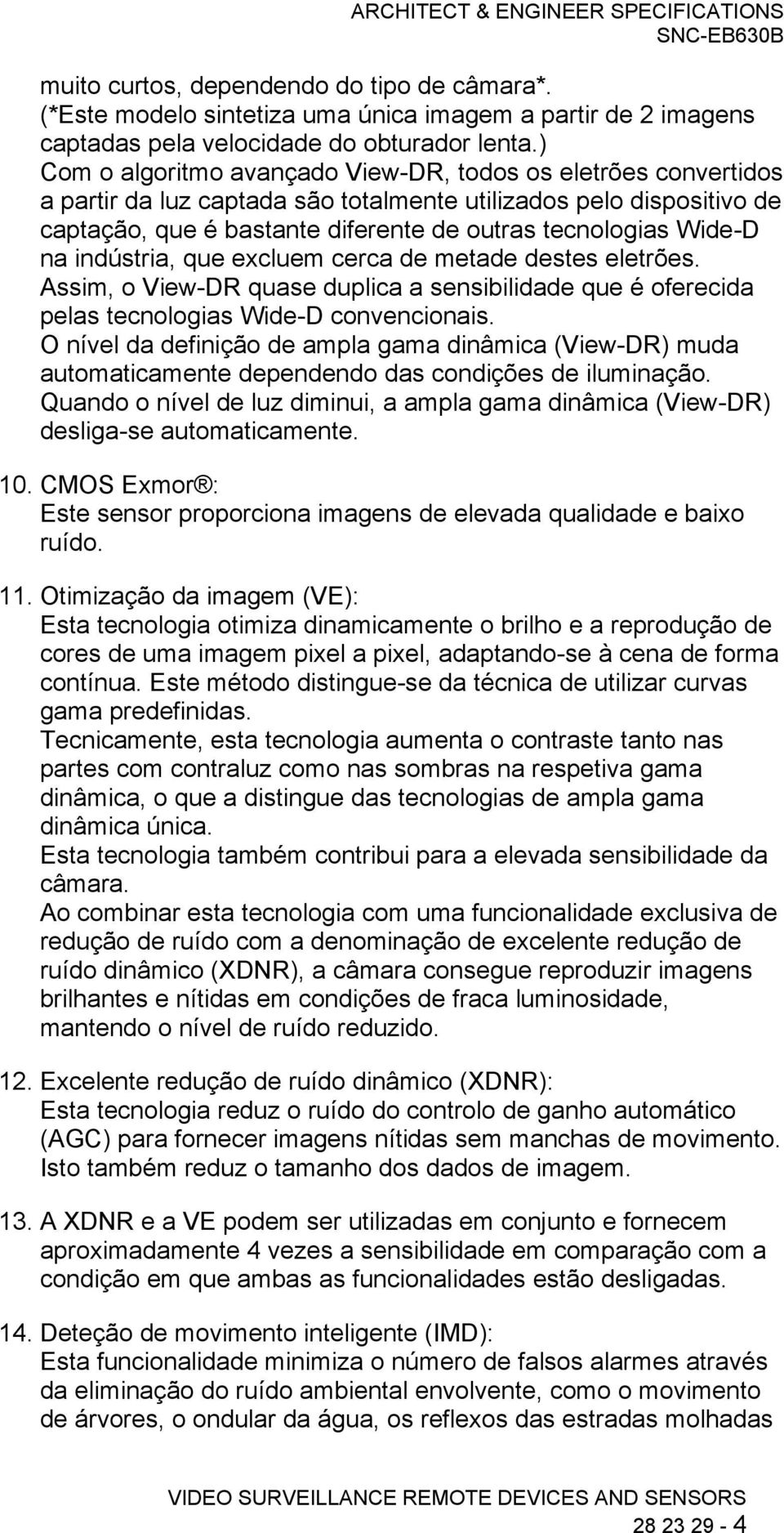 na indústria, que excluem cerca de metade destes eletrões. Assim, o View-DR quase duplica a sensibilidade que é oferecida pelas tecnologias Wide-D convencionais.