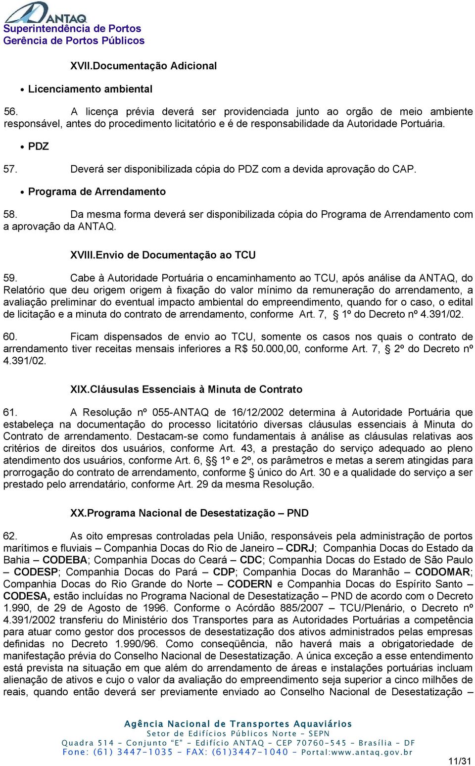 Deverá ser disponibilizada cópia do PDZ com a devida aprovação do CAP. Programa de Arrendamento 58.