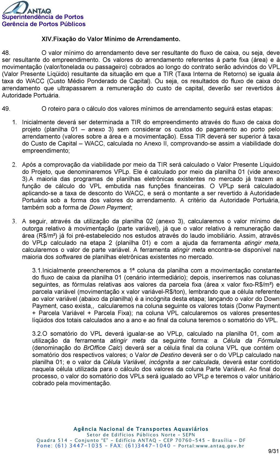 situação em que a TIR (Taxa Interna de Retorno) se iguala à taxa do WACC (Custo Médio Ponderado de Capital).