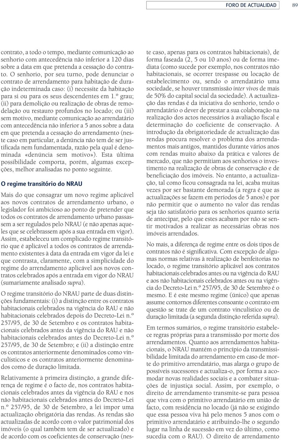 º grau; (ii) para demolição ou realização de obras de remodelação ou restauro profundos no locado; ou (iii) sem motivo, mediante comunicação ao arrendatário com antecedência não inferior a 5 anos