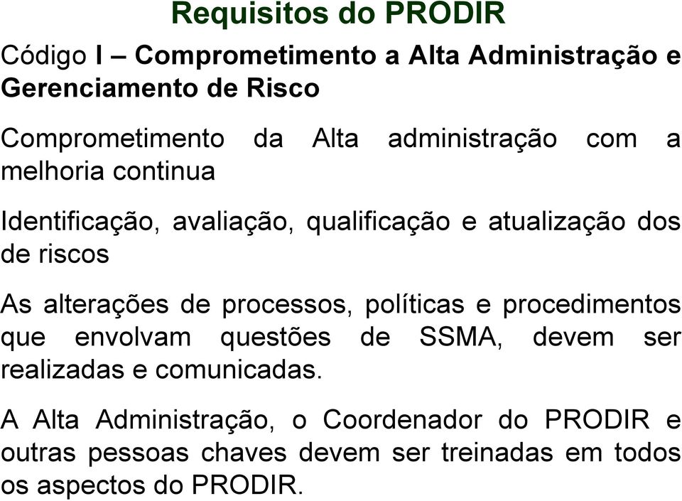 alterações de processos, políticas e procedimentos que envolvam questões de SSMA, devem ser realizadas e