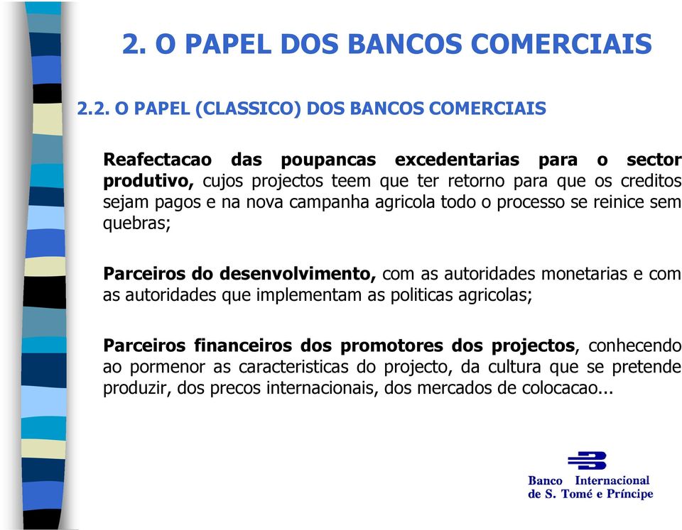 desenvolvimento, com as autoridades monetarias e com as autoridades que implementam as politicas agricolas; Parceiros financeiros dos promotores dos