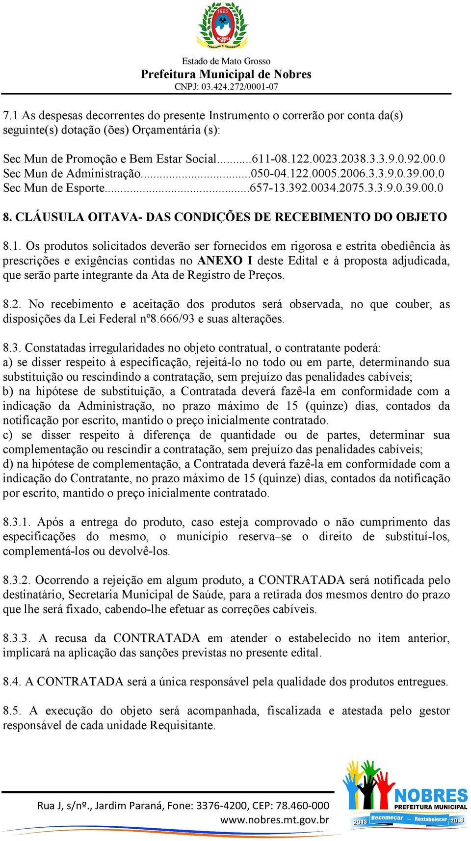 CLÁUSULA OITAVA- DAS CONDIÇÕES DE RECEBIMENTO DO OBJETO 8.1.