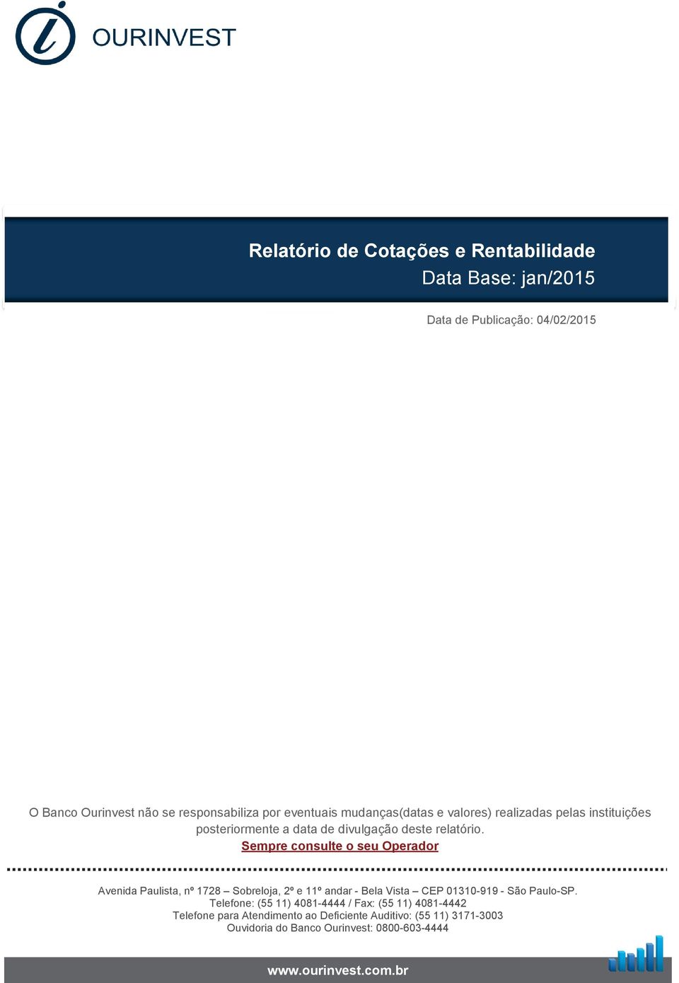 Sempre consulte o seu Operador Avenida Paulista, nº 1728 Sobreloja, 2º e 11º andar - Bela Vista CEP 01310-919 - São Paulo-SP.