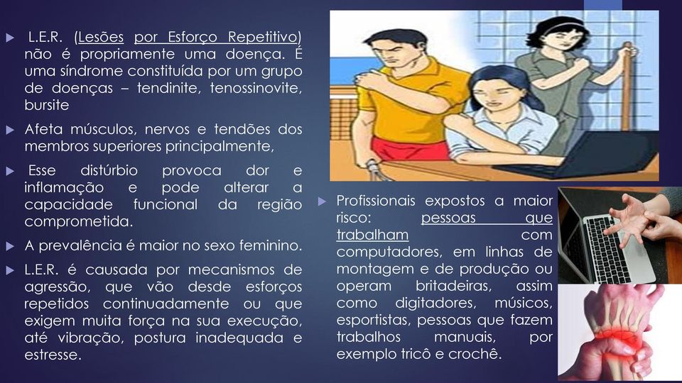 pode alterar a capacidade funcional da região comprometida. A prevalência é maior no sexo feminino. L.E.R.