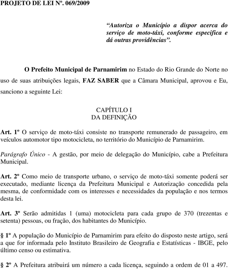 Art. 1º O serviço de moto-táxi consiste no transporte remunerado de passageiro, em veículos automotor tipo motocicleta, no território do Município de Parnamirim.