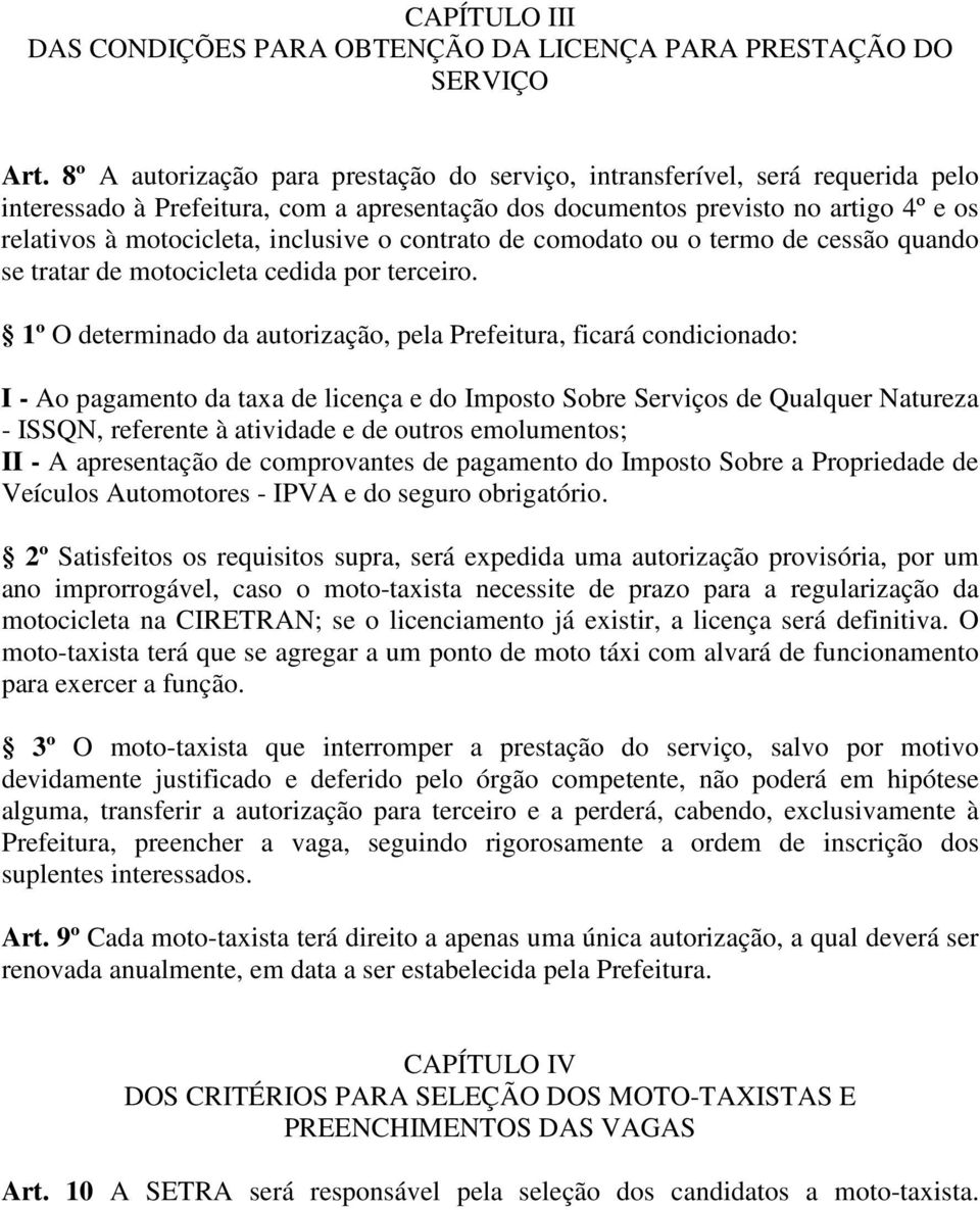 inclusive o contrato de comodato ou o termo de cessão quando se tratar de motocicleta cedida por terceiro.