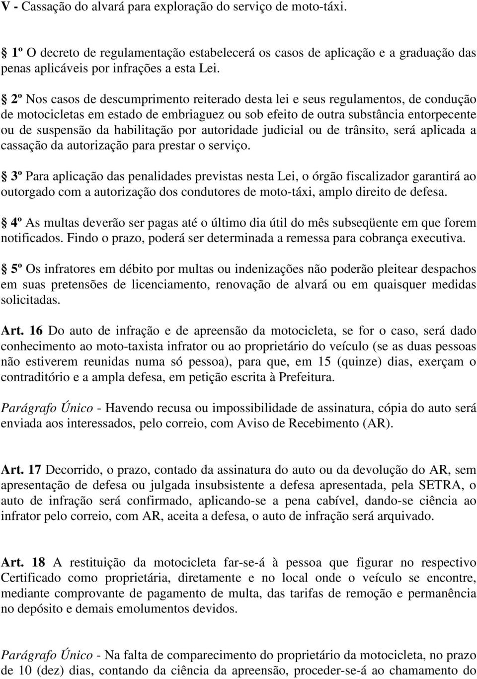 habilitação por autoridade judicial ou de trânsito, será aplicada a cassação da autorização para prestar o serviço.