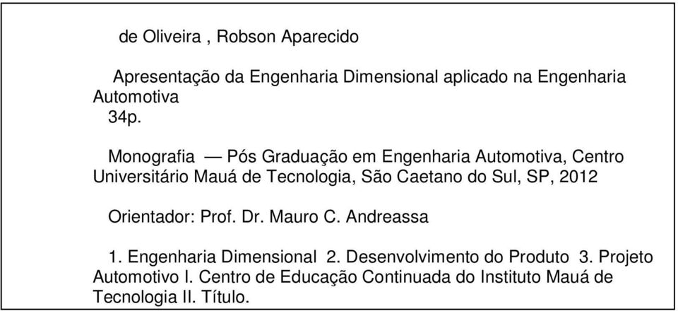 Caetano do Sul, SP, 2012 Orientador: Prof. Dr. Mauro C. Andreassa 1. Engenharia Dimensional 2.