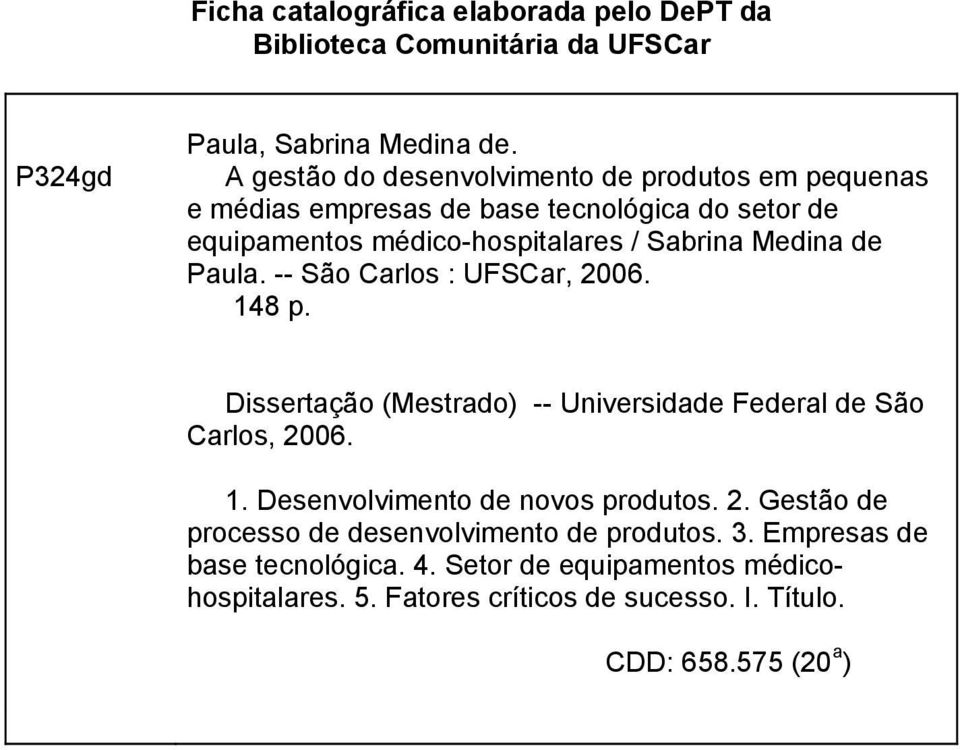 de Paula. -- São Carlos : UFSCar, 2006. 148 p. Dissertação (Mestrado) -- Universidade Federal de São Carlos, 2006. 1. Desenvolvimento de novos produtos.