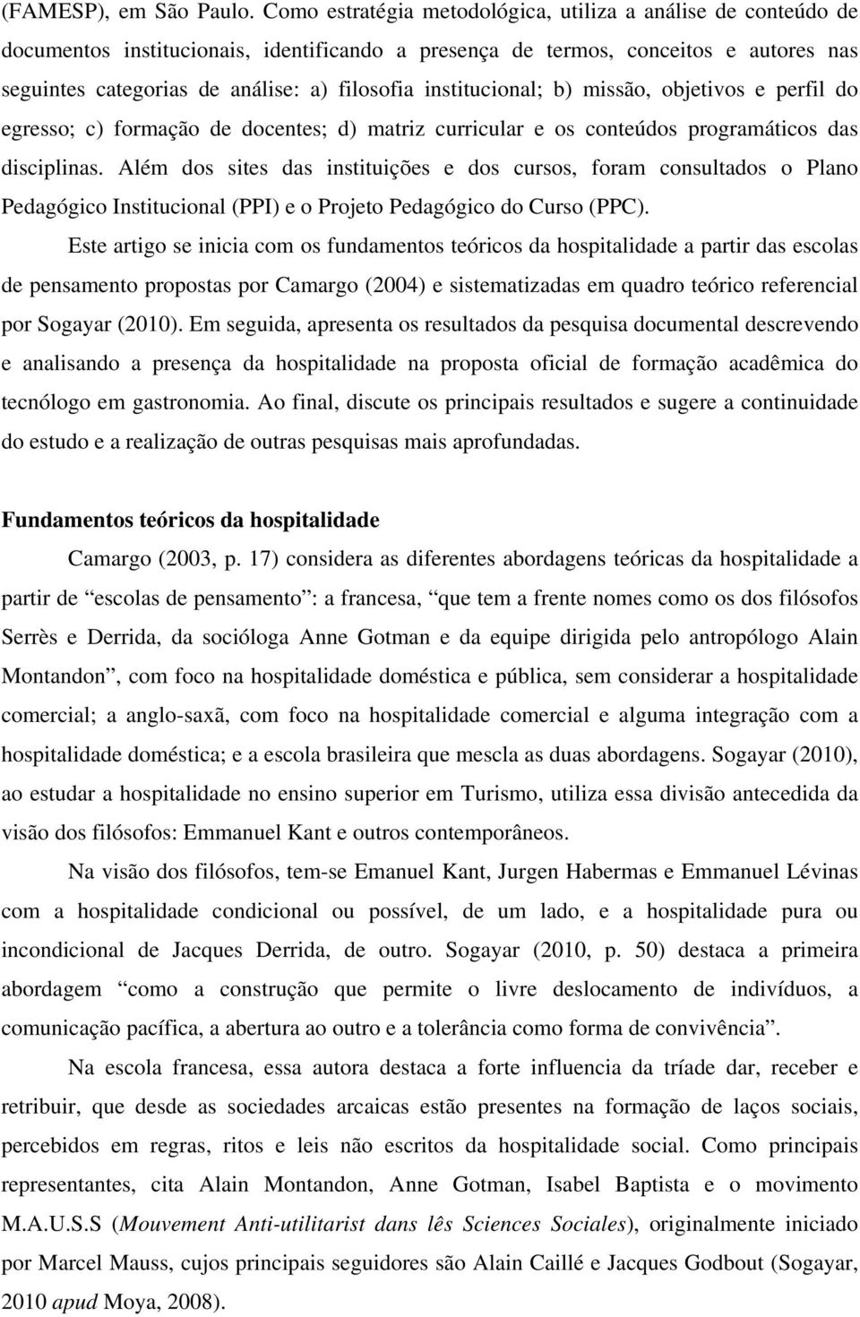 institucional; b) missão, objetivos e perfil do egresso; c) formação de docentes; d) matriz curricular e os conteúdos programáticos das disciplinas.