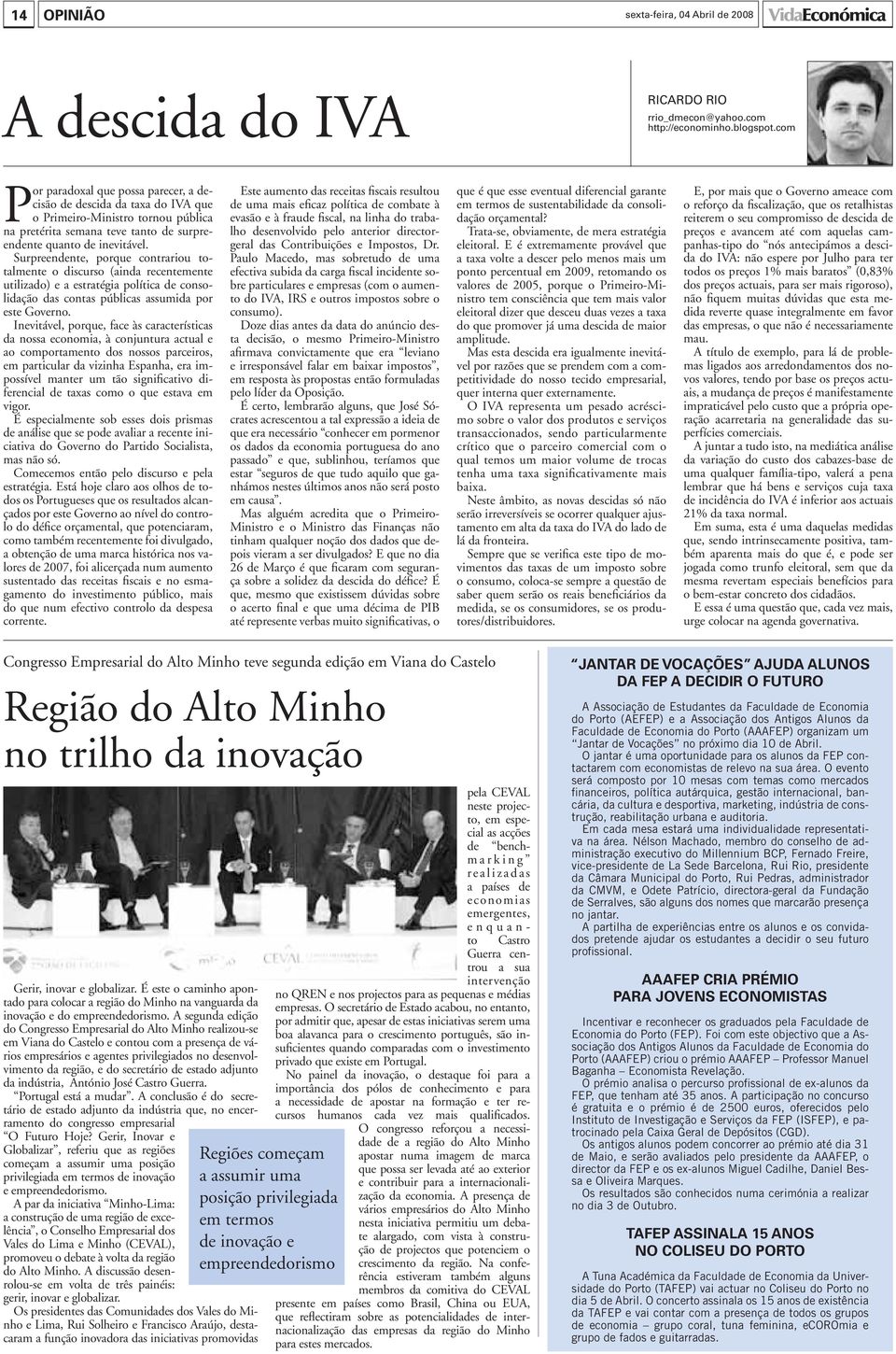 Surpreendente, porque contrariou totalmente o discurso (ainda recentemente utilizado) e a estratégia política de consolidação das contas públicas assumida por este Governo.