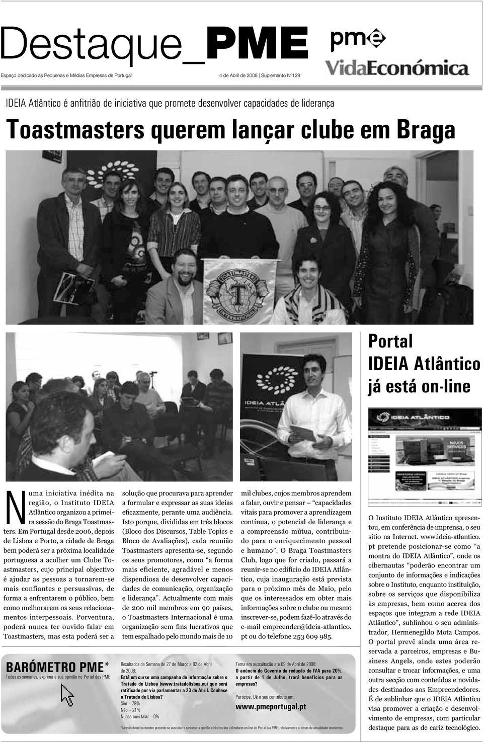 Em Portugal desde 2006, depois de Lisboa e Porto, a cidade de Braga bem poderá ser a próxima localidade portuguesa a acolher um Clube Toastmasters, cujo principal objectivo é ajudar as pessoas a