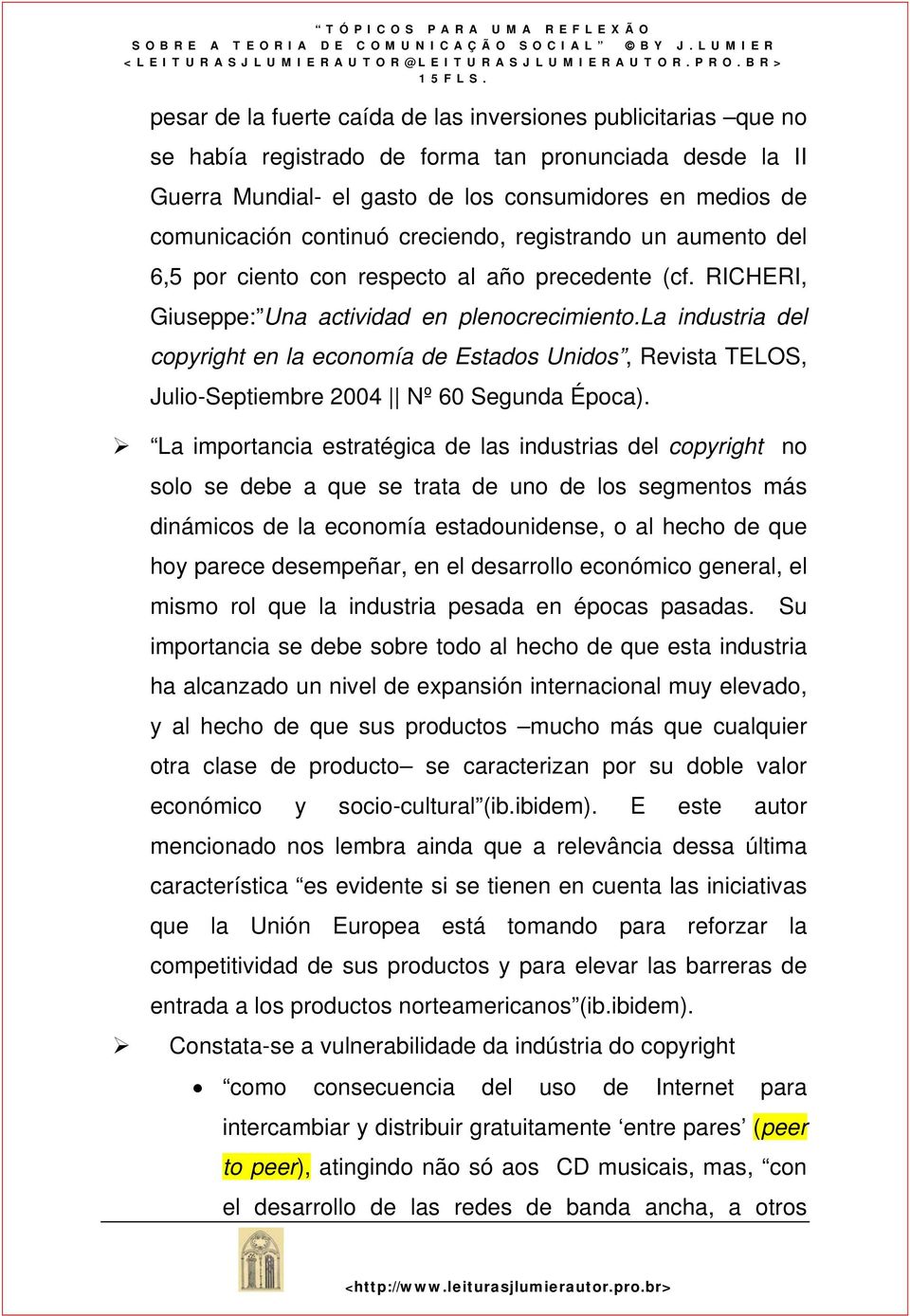 la industria del copyright en la economía de Estados Unidos, Revista TELOS, Julio-Septiembre 2004 Nº 60 Segunda Época).