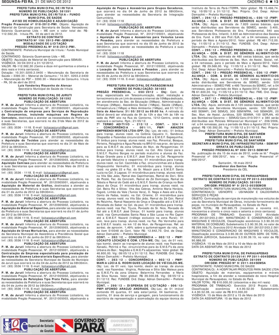 IrituiaPA, 30 de abril de 2012. EXTRATO DE CONTRATO CONTRATO Nº 156/2012PMISEMUSI MODALIDADE DE LICITAÇÃO PREGÃO PRESENCIAL Nº 0182012PMI.