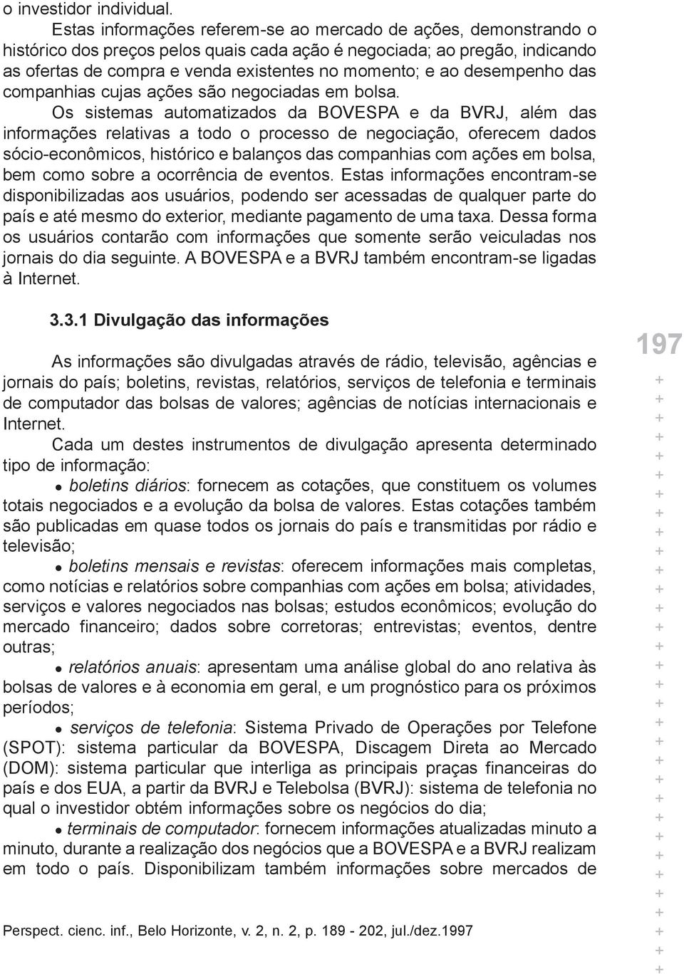 desempenho das companhias cujas ações são negociadas em bolsa.