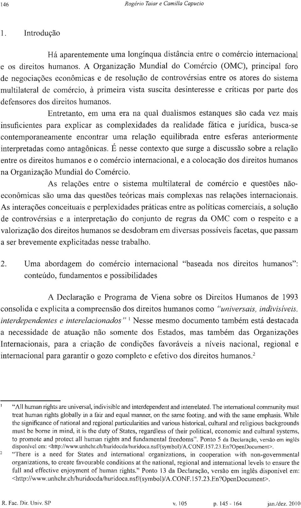 desinteresse e críticas por parte dos defensores dos direitos humanos.