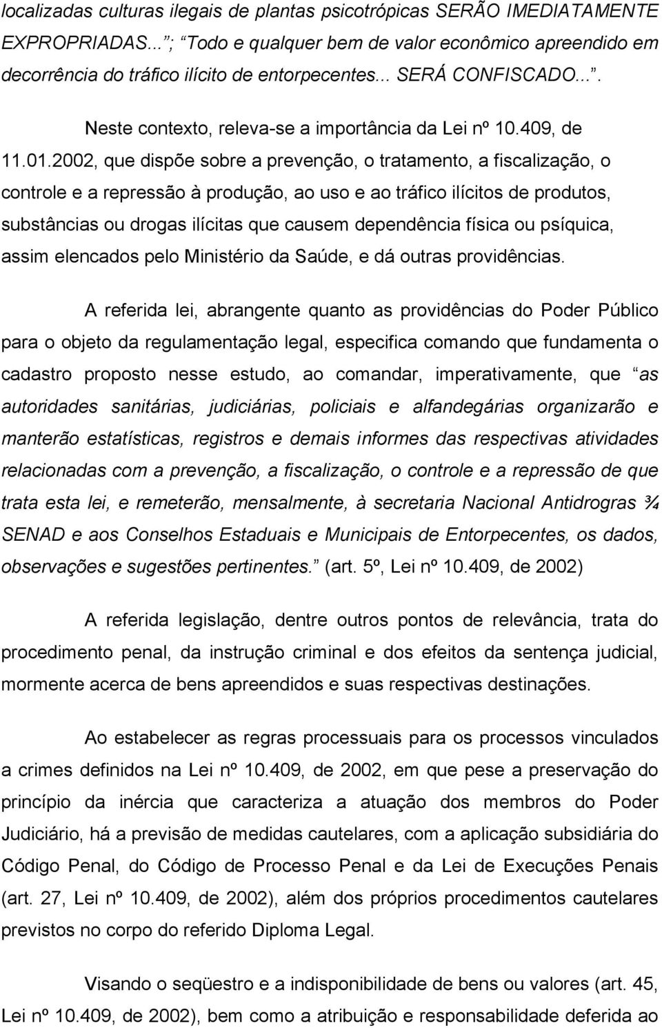 2002, que dispõe sobre a prevenção, o tratamento, a fiscalização, o controle e a repressão à produção, ao uso e ao tráfico ilícitos de produtos, substâncias ou drogas ilícitas que causem dependência