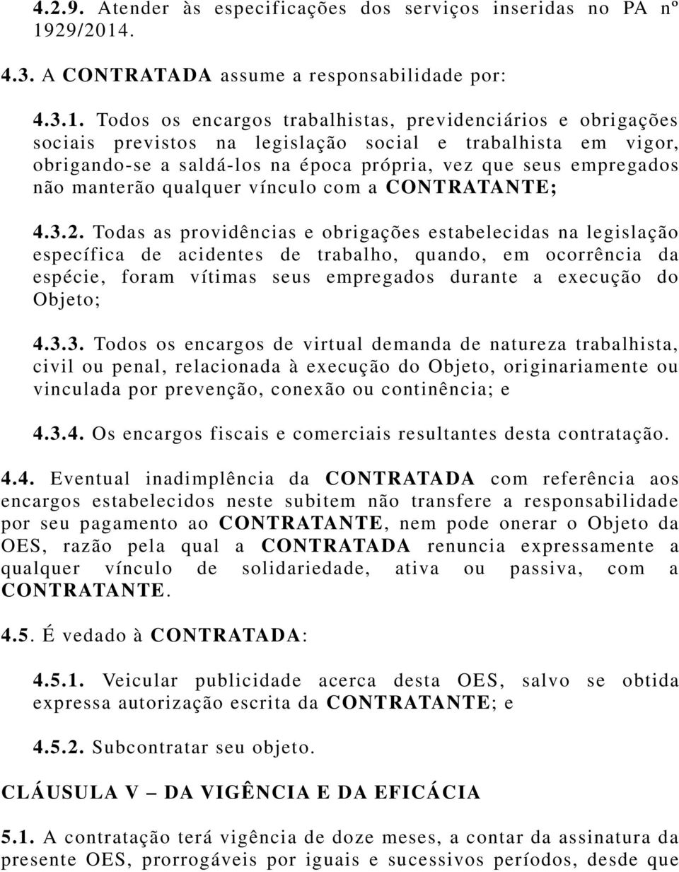 . 4.3. A CONTRATADA assume a responsabilidade por: 4.3.1.