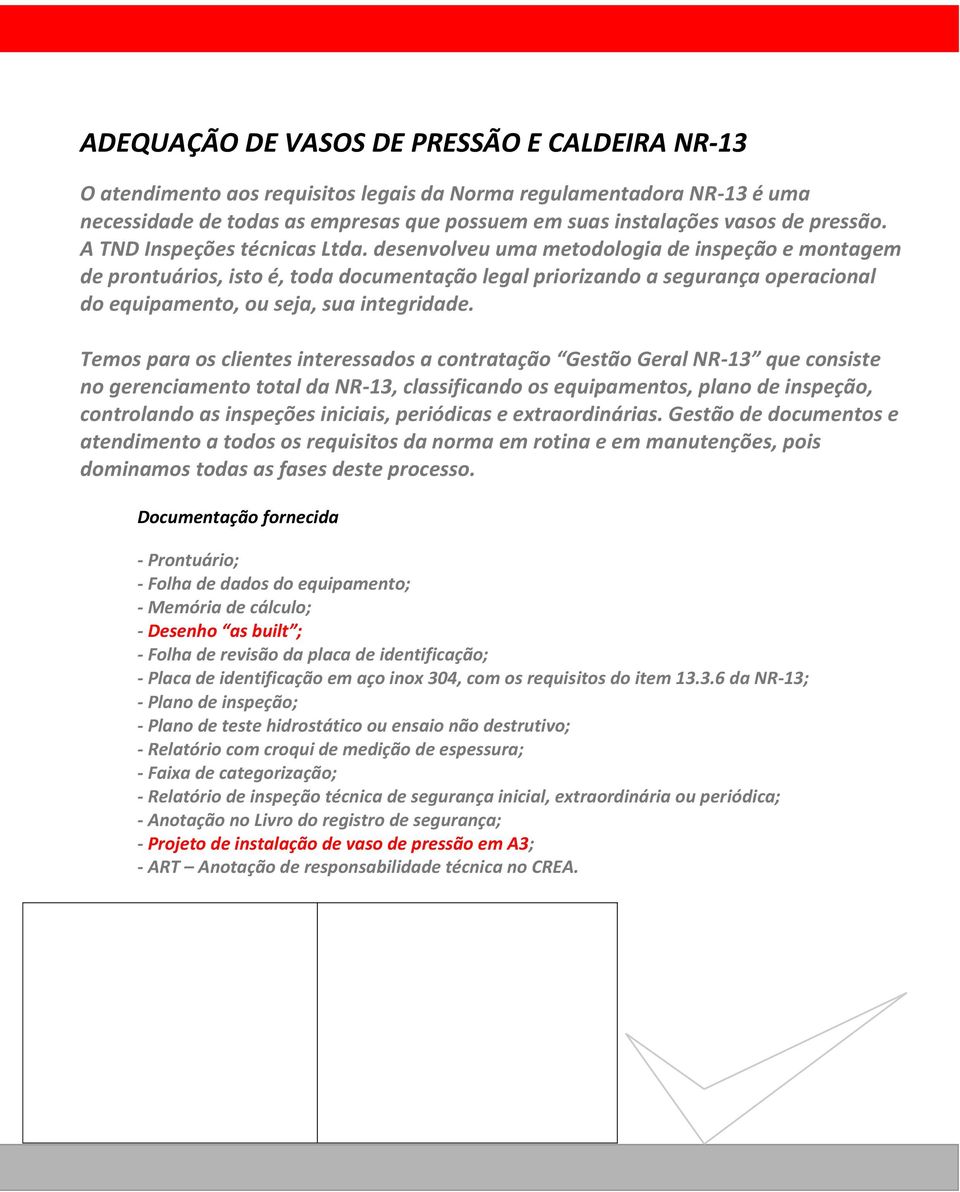 desenvolveu uma metodologia de inspeção e montagem de prontuários, isto é, toda documentação legal priorizando a segurança operacional do equipamento, ou seja, sua integridade.