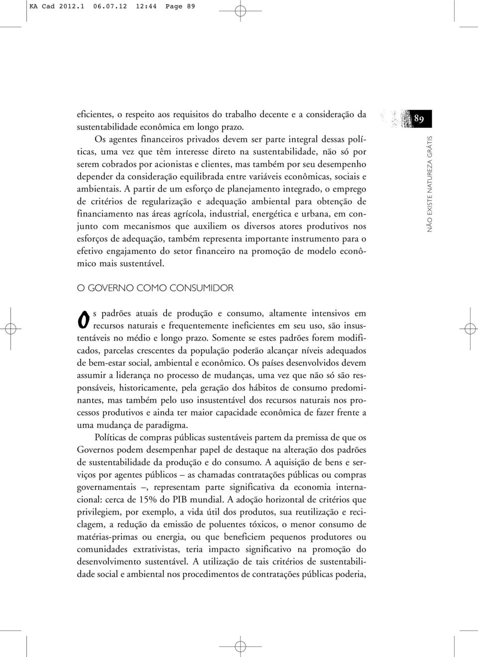 seu desempenho depender da consideração equilibrada entre variáveis econômicas, sociais e ambientais.