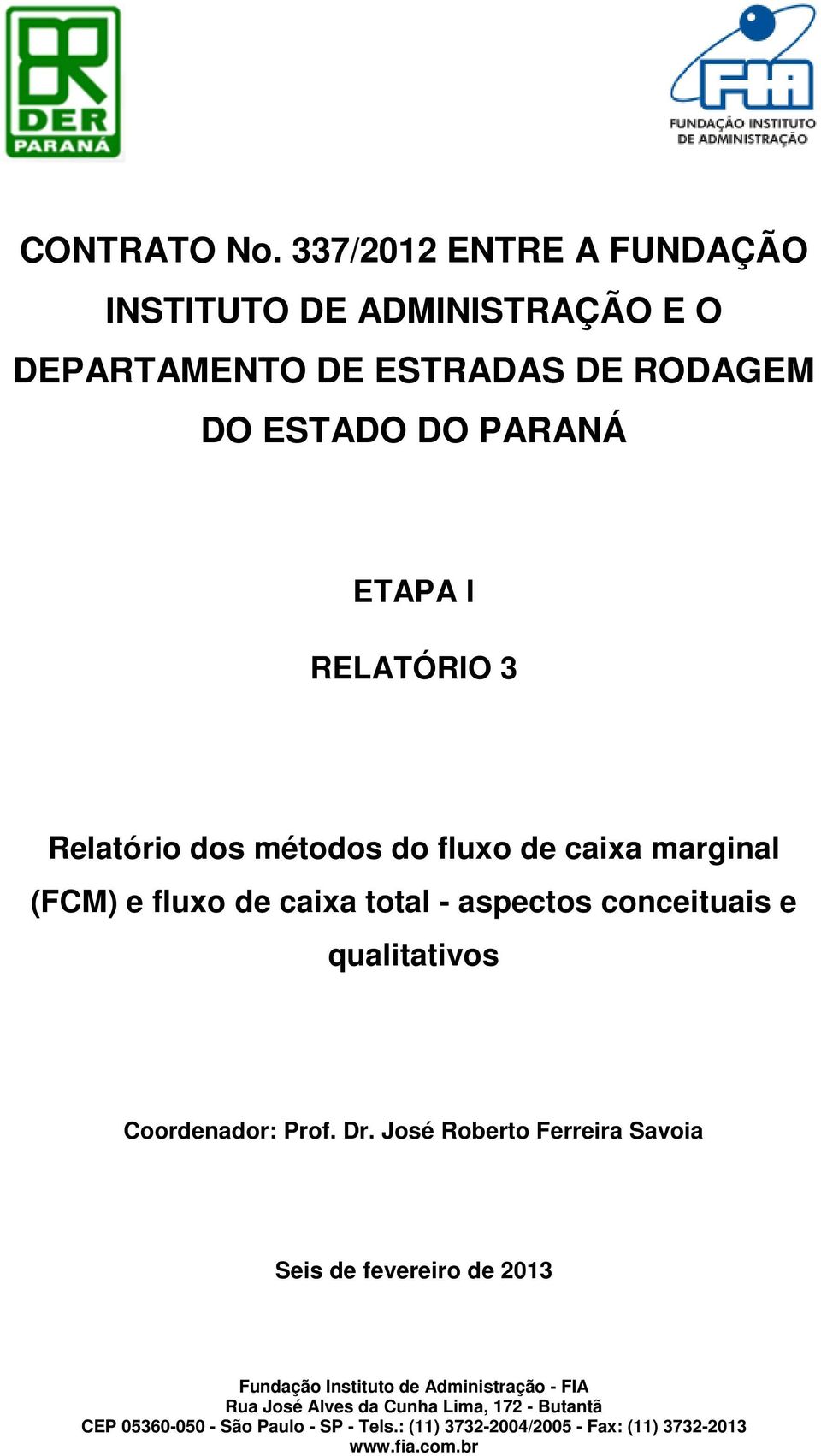 3 Relatório dos métodos do fluxo de caixa marginal (FCM) e fluxo de caixa total - aspectos conceituais e qualitativos Coordenador: